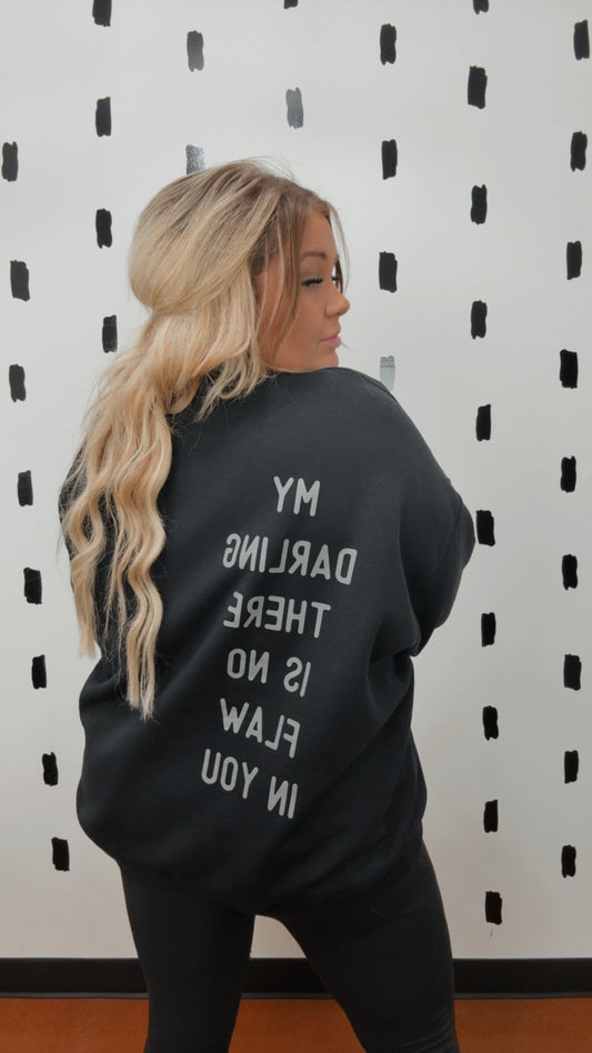 Darling You Have No Flaw in You Sweatshirt